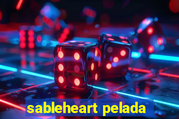 sableheart pelada